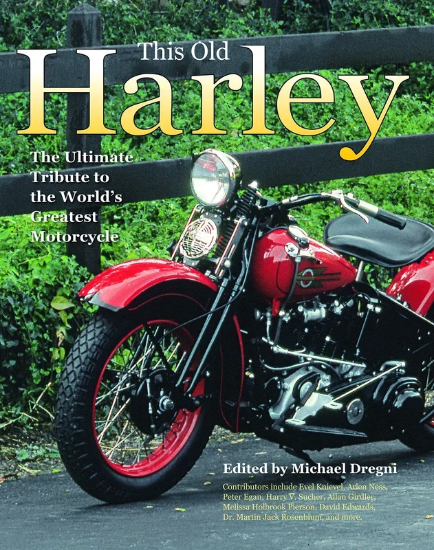 This Old Harley: The Ultimate Tribute to the World’s Greatest Motorcycle