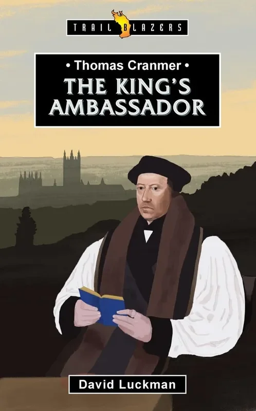 Thomas Cranmer: The King’s Ambassador (Trail Blazers)