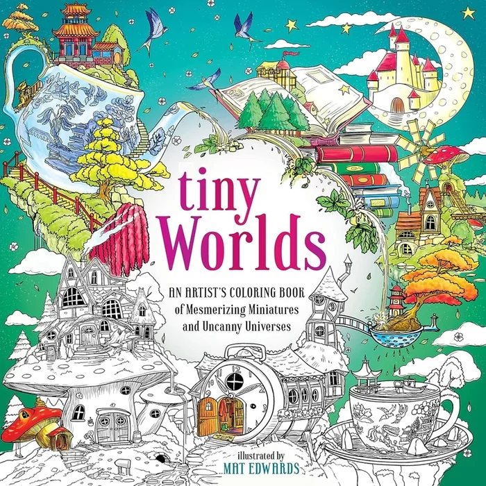 Tiny Worlds: An Artist’s Coloring Book of Mesmerizing Miniatures and Uncanny Universes