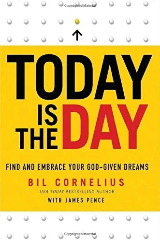 Today is the Day: Find and Embrace Your God-Given Dreams