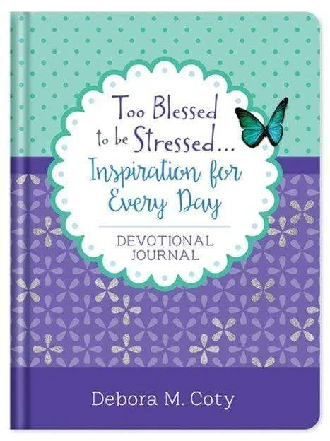 Too Blessed to be Stressed. . .Inspiration for Every Day: Devotional Journal