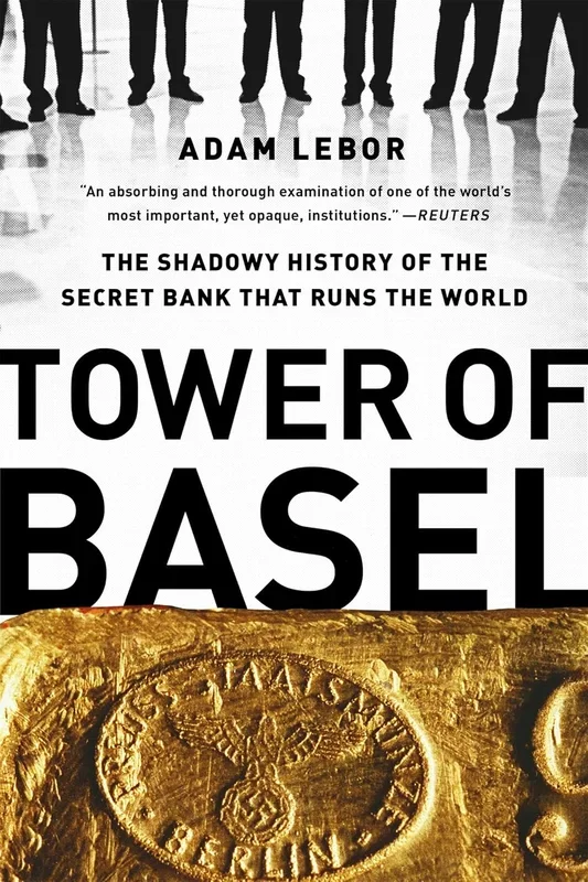 Tower of Basel: The Shadowy History of the Secret Bank That Runs the World
