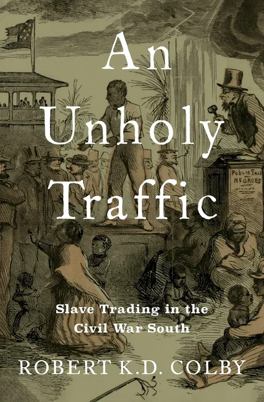 Unholy Traffic: Slave Trading in the Civil War South