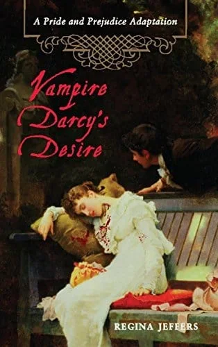 Vampire Darcy’s Desire: A Pride and Prejudice Adaptation