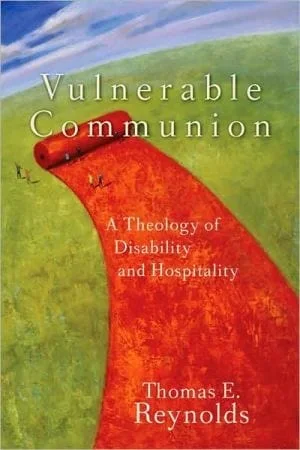 Vulnerable Communion: A Theology of Disability and Hospitality