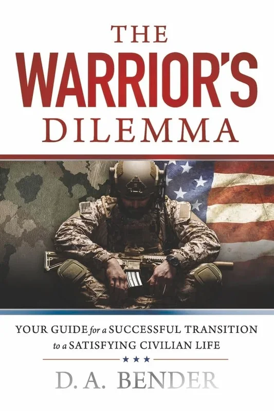 Warrior’s Dilemma: Your Guide for a Successful Transition to a Satisfying Civilian Life