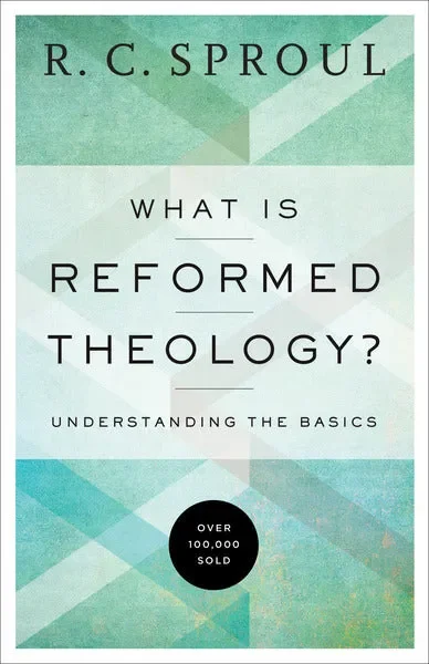What Is Reformed Theology?: Understanding the Basics