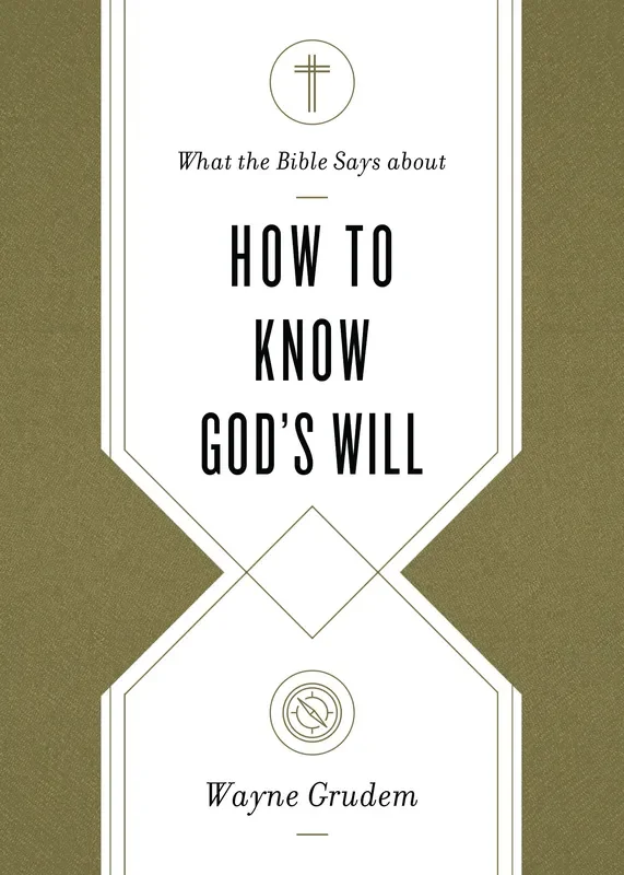 What the Bible Says about How to Know God’s Will: “Factors to Consider in Making Ethical Decisions” (What the Bible Says About)