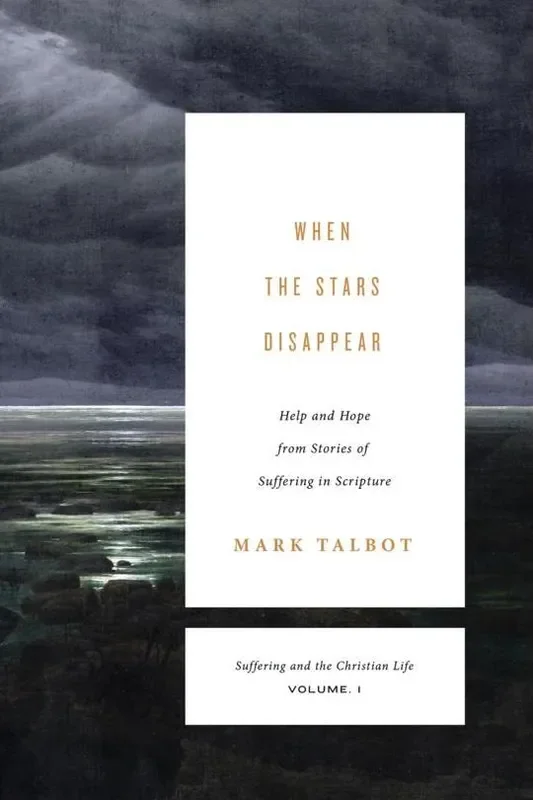 When the Stars Disappear: Help and Hope from Stories of Suffering in Scripture (Suffering and the Christian Life)