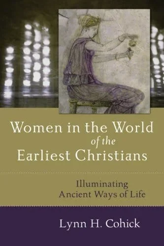 Women in the World of the Earliest Christians: Illuminating Ancient Ways of Life