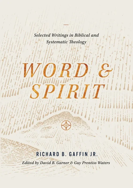 Word and Spirit: Selected Writings in Biblical and Systematic Theology