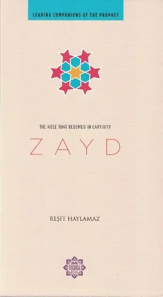 Zayd the Rose that Bloomed in Captivity (Leading Companions of the Prophet)